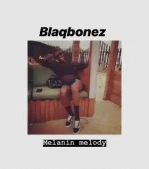 BlaqBonez - “Melanin Melody”